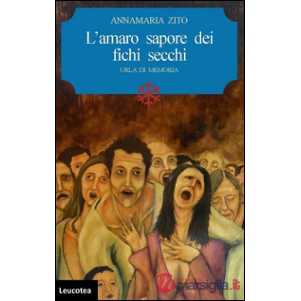 Amaro sapore dei fichi secchi. Urla di memoria (L')