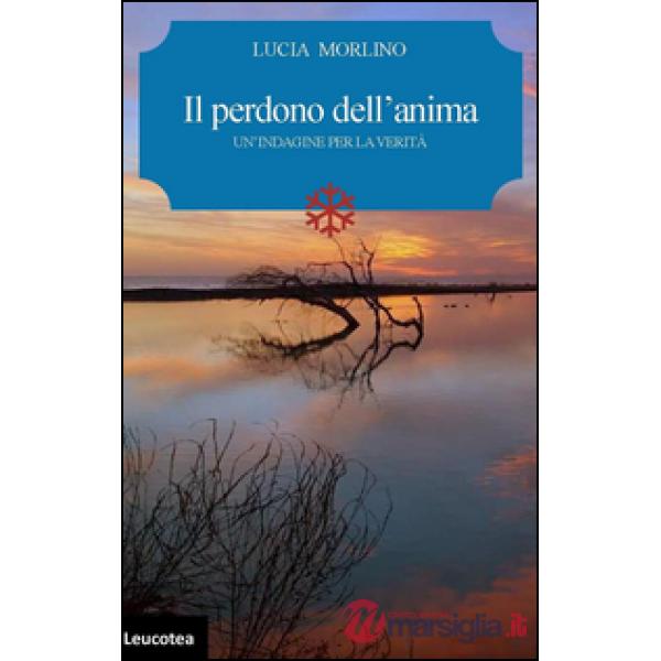 Perdono dell'anima. Un'indagine per la verità (Il)