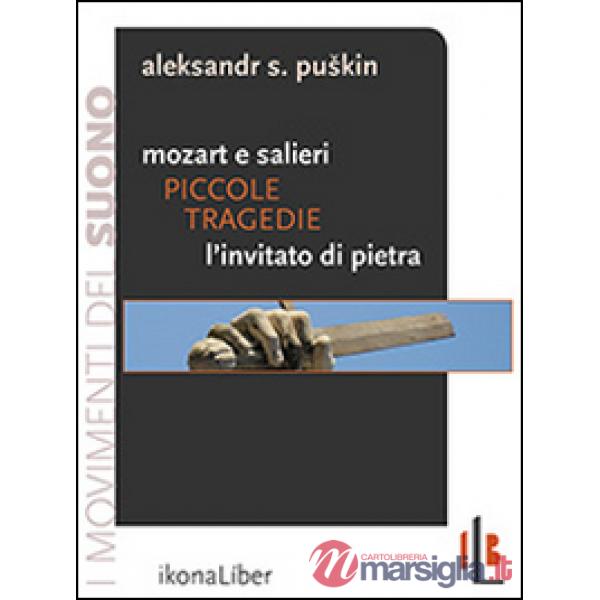 Piccole tragedie. Mozart e Salieri. L'invitato di pietra. Due delle piccole tragedie di Puskin