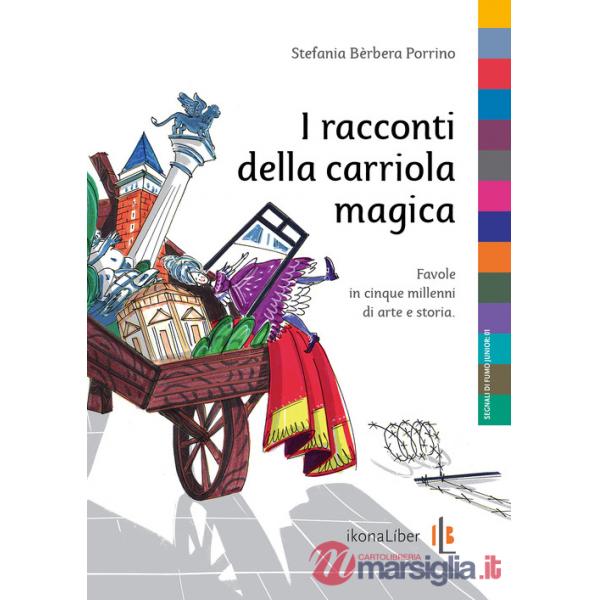Racconti della carriola magica. Favole in cinque millenni di arte e storia (I)