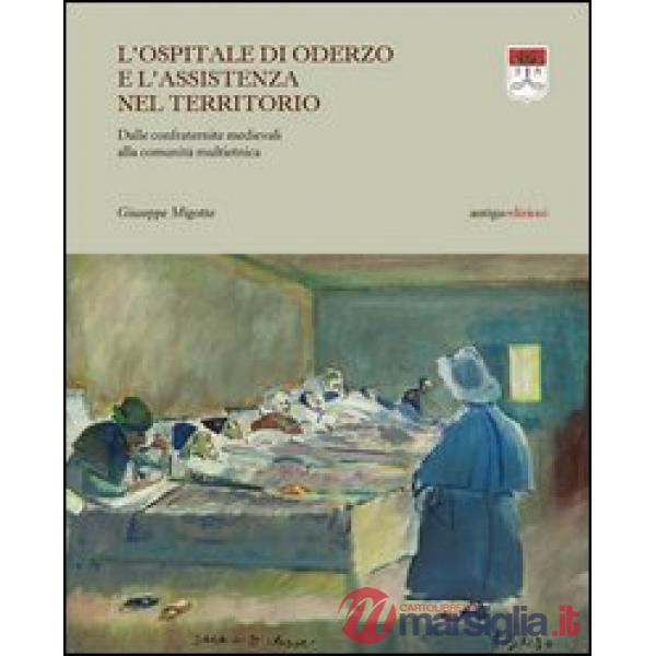 Ospitale di Oderzo e l'assistenza nel territorio. Dalle confraternite medievali alla comunità multietnica (L')