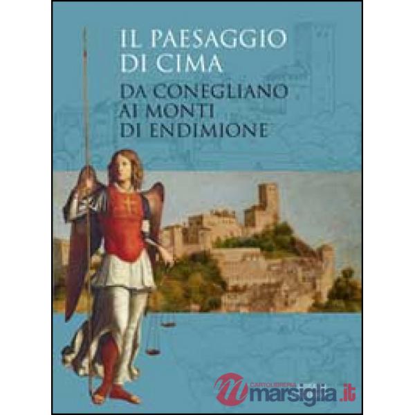 Paesaggio di Cima Da Conegliano ai monti di Endimione. Ediz. illustrata (Il)