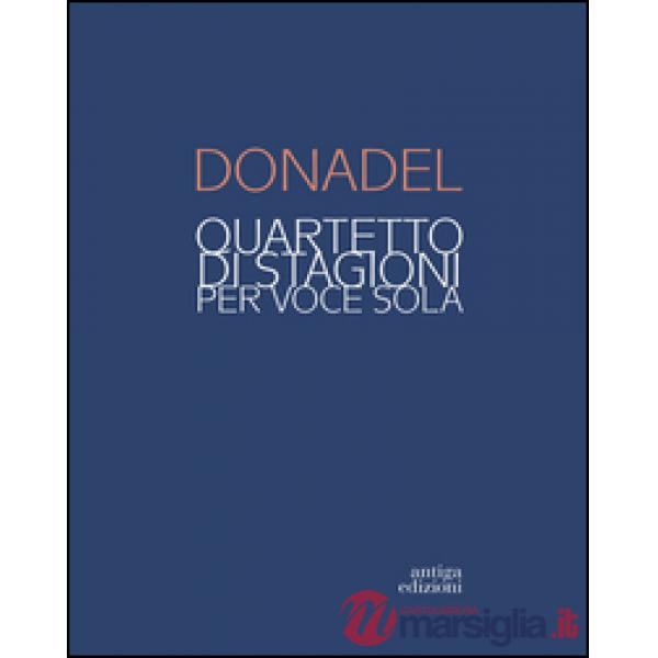 Donadel. Quartetto di stagioni per voce sola. Ediz. illustrata