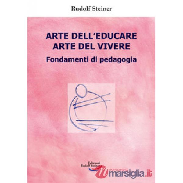 Arte dell'educare, arte del vivere. Fondamenti di pedagogia