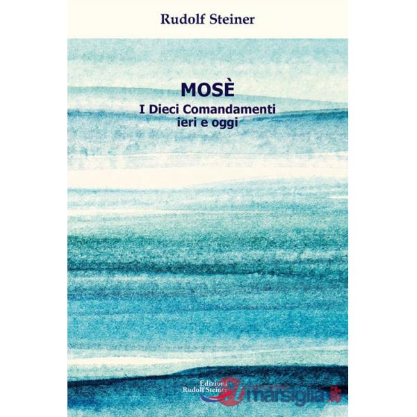 Mosè. I Dieci Comandamenti ieri e oggi