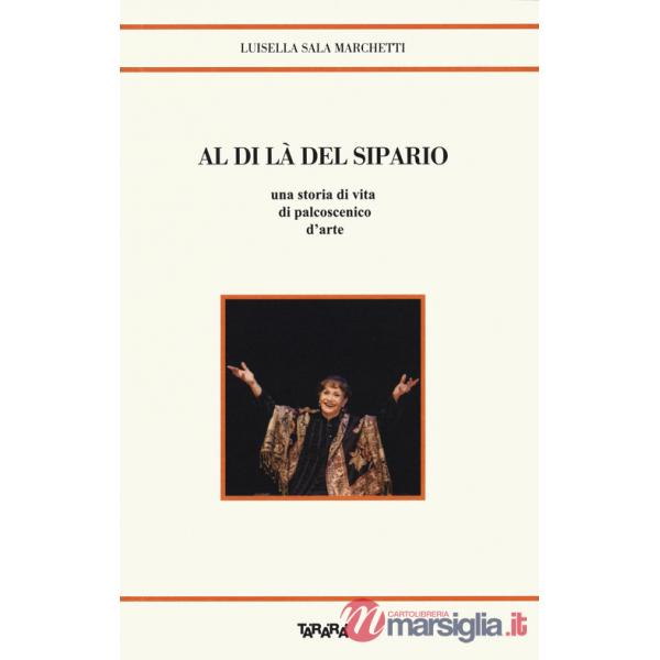 Al di là del sipario. Una storia di vita di palcoscenico d'arte