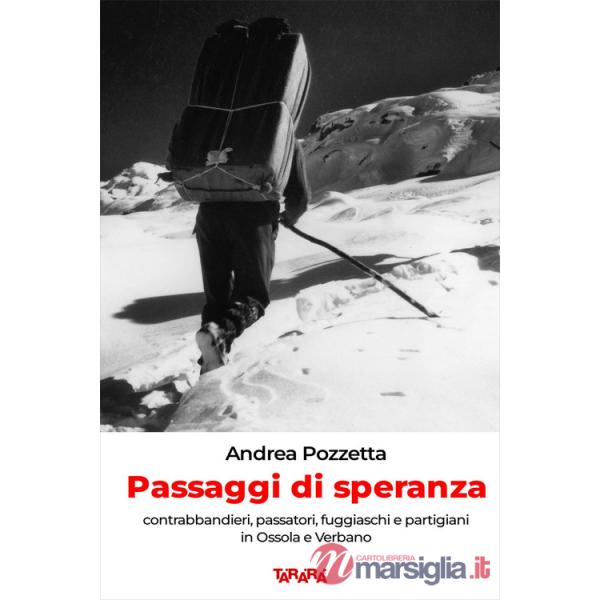 Passaggi di speranza. Contrabbandieri, passatori, fuggiaschi e partigiani in Ossola e Verbano