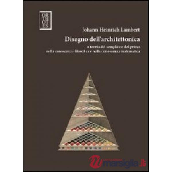 Disegno dell'architettonica e teoria del semplice e del primo nella conoscenza filosofica e nella conoscenza matematica