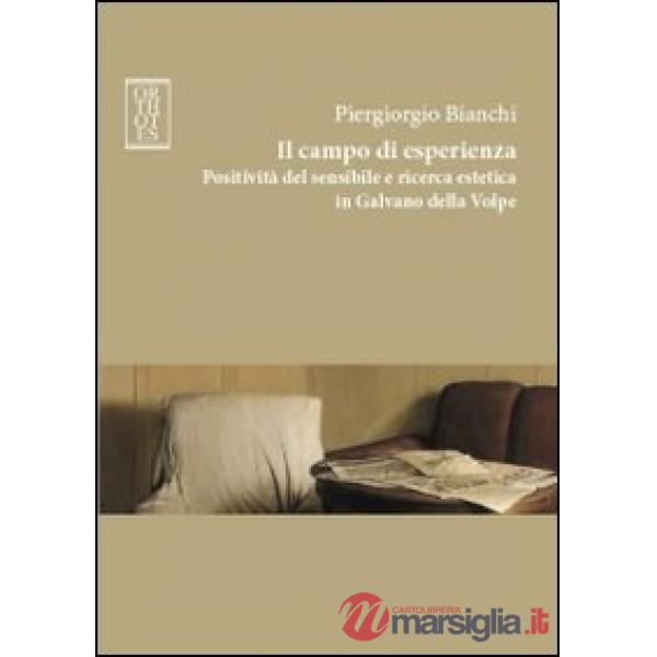 Campo di esperienza. Positività del sensibile e ricerca estetica in Galvano della Volpe (Il)