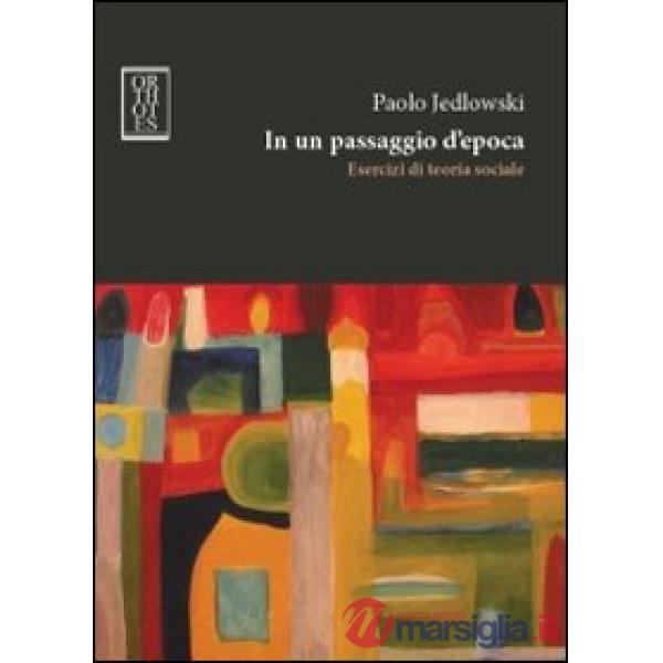 In un passaggio d'epoca. Esercizi di teoria sociale