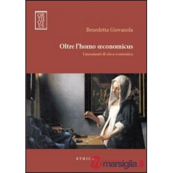 Oltre l'homo oeconomicus. Lineamenti di etica economica