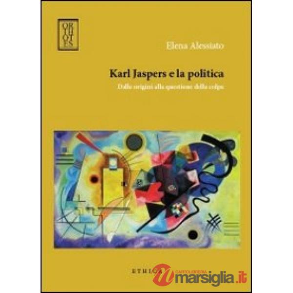 Karl Jaspers e la politica. Dalle origini alla questione della colpa