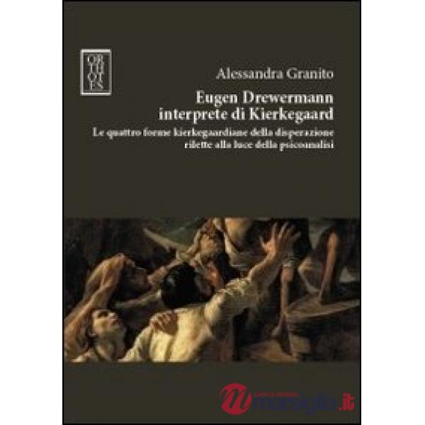 Eugen Drewermann interprete di Kierkegaard. Le quattro forme kierkegaardiane della disperazione rilette alla luce della psicoana
