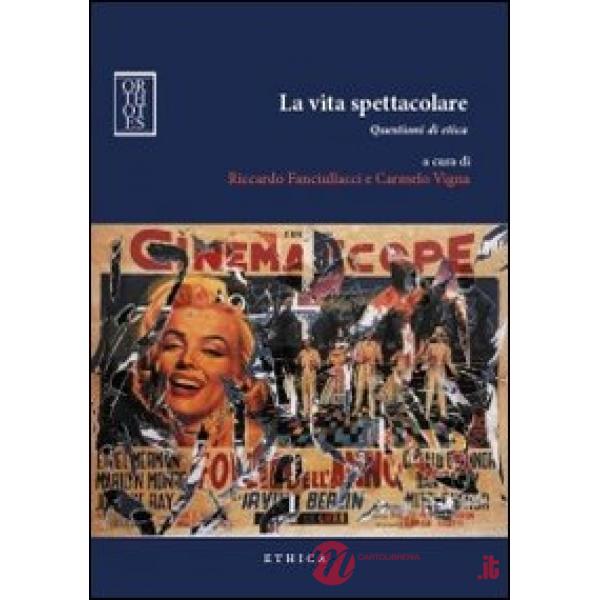 Vita spettacolare. Questioni di etica (La)