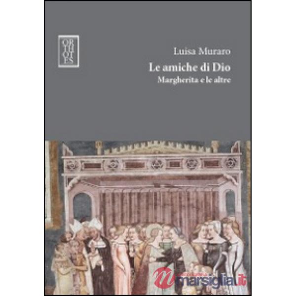 Amiche di Dio. Margherita e le altre (Le)