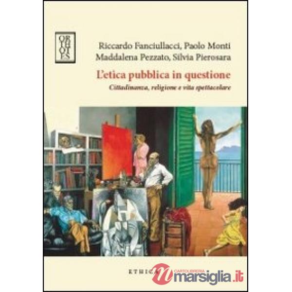 Etica pubblica in questione. Cittadinanza, religione e vita spettacolare (L')