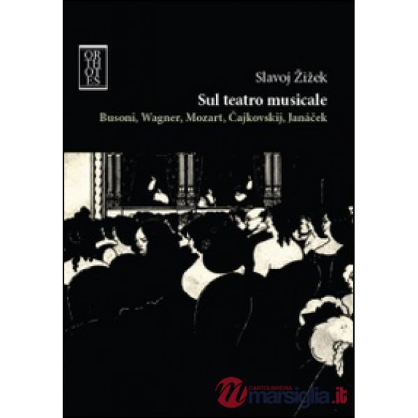 Sul teatro musicale. Busoni, Wagner, Mozart, Cajkovskij, Janacek