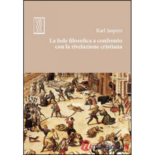 Fede filosofica a confronto con la rivelazione cristiana (La)
