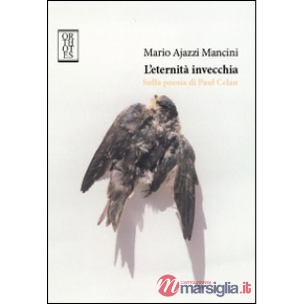 Eternità invecchia. Sulla poesia di Paul Celan (L')