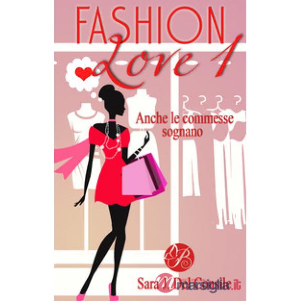 Anche le commesse sognano. Fashion love. Nuova ediz.. Vol. 1