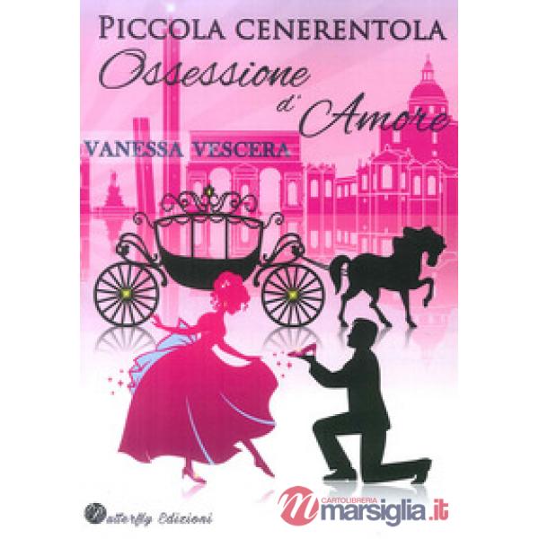 Piccola Cenerentola. Ossessione d'amore
