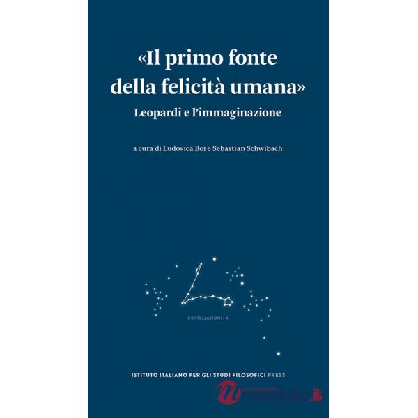«Il primo fonte della felicità umana». Leopardi e l'immaginazione