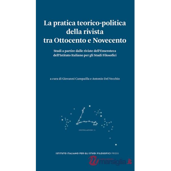 Pratica teorico-politica della rivista tra Ottocento e Novecento. Studi a partire dalle riviste dell'Emeroteca dell'Istituto Ita