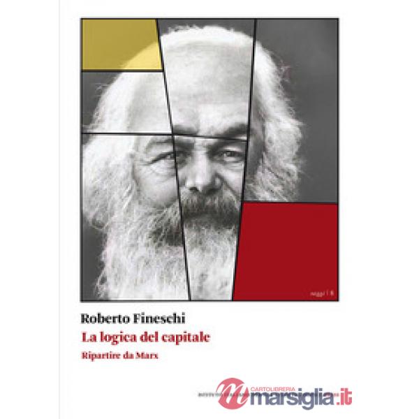 Logica del capitale. Ripartire da Marx (La)