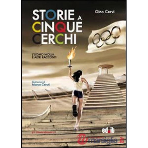 Storie a cinque cerchi. L'uomo molla e altri racconti olimpici