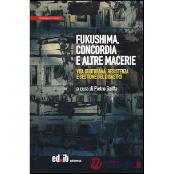Fukushima, Concordia e altre macerie. Vita quotidiana, resistenza e gestione del disastro