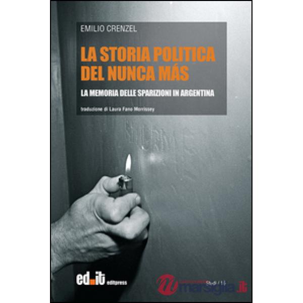 Storia politica del Nunca Más. La memoria delle sparizioni in Argentina (La)