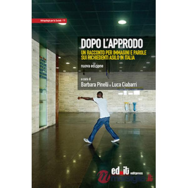Dopo l'approdo. Un racconto per immagini e parole sui richiedenti asilo in Italia. Ediz. illustrata