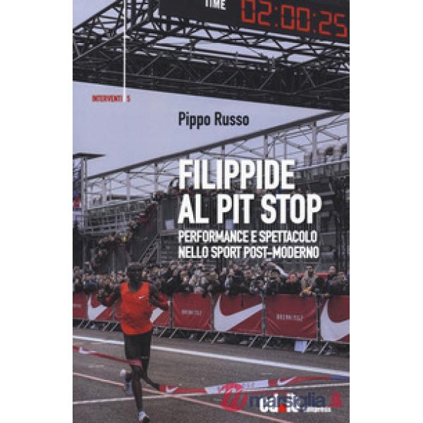 Filippide al pit stop. Performance e spettacolo nello sport post-moderno