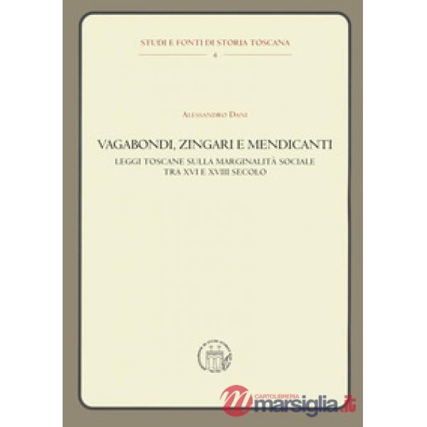 Vagabondi, zingari e mendicanti. Leggi toscane sulla marginalità sociale tra XVI