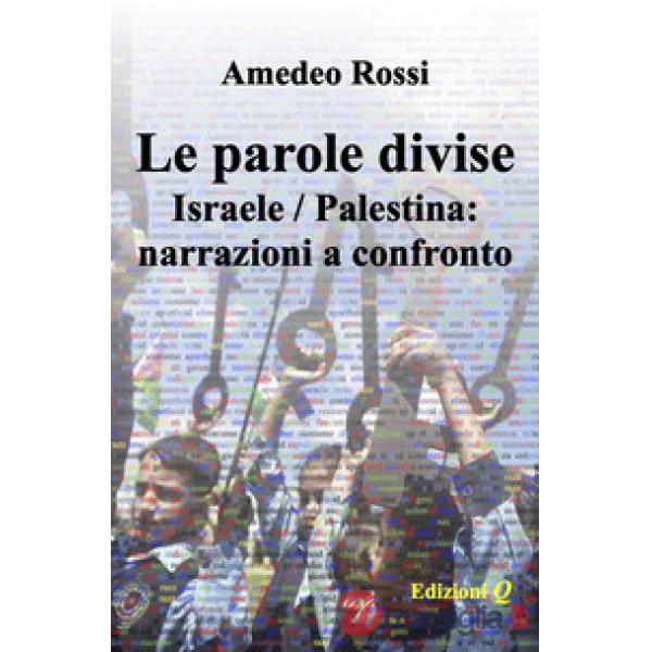 Parole divise. Israele/Palestina: narrazioni a confronto (Le)
