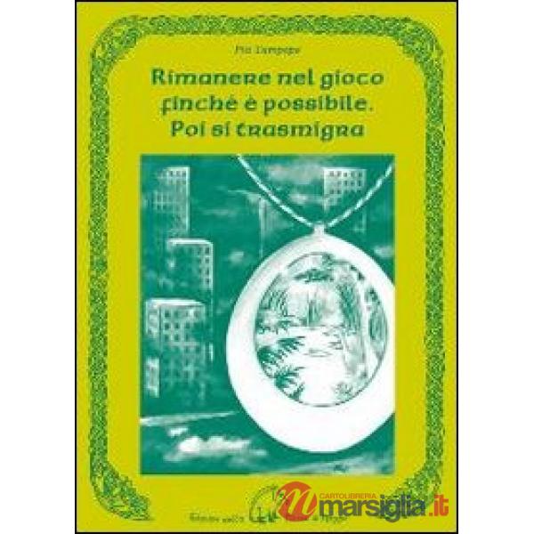 Rimanere nel gioco finché è possibile. Poi si trasmigra