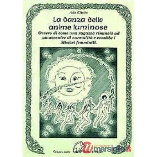 Danza delle anime luminose ovvero di come una ragazza rinunciò ad un avvenire di normalità e conobbe i misteri femminili (La)
