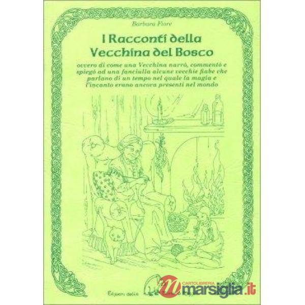 Racconti della vecchina del bosco ovvero di come una vecchina narrò, commentò e spiegò ad una fanciulla alcune vecchie fiabe che