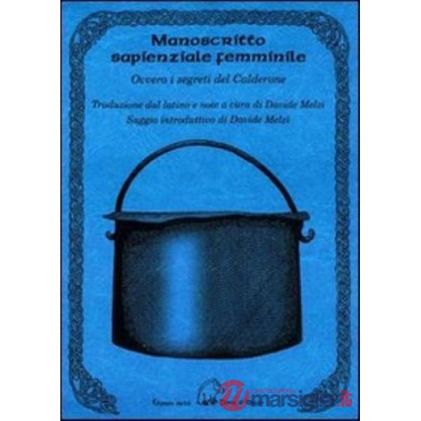 Manoscritto sapienziale femminile. Ovvero i segreti del Calderone. Testo latino a fronte