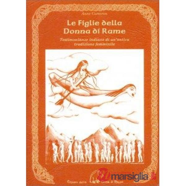 Figlie della donna di rame. Testimonianze indiane di un'antica tradizione femminile (Le)