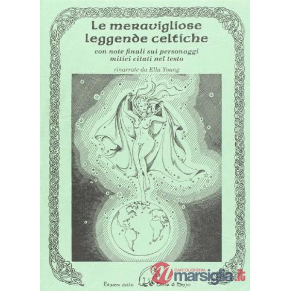 Meravigliose leggende celtiche. Con note finali sui personaggi mitici citati nel testo (Le)