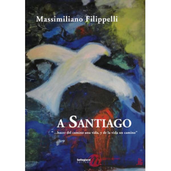 A Santiago. «Hacer del camino una vida, y de la vida un camino»