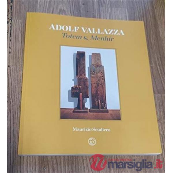Adolf Vallazza. Totem e menhir. Ediz. illustrata