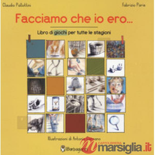 Facciamo che io ero... Libro dei giochi per tutte le stagioni. Ediz. a colori