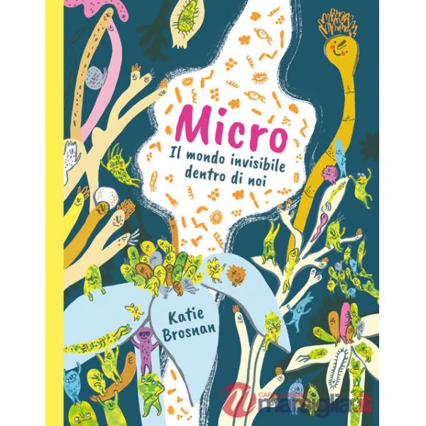 Micro. Il mondo invisibile dentro di noi. Ediz. a colori