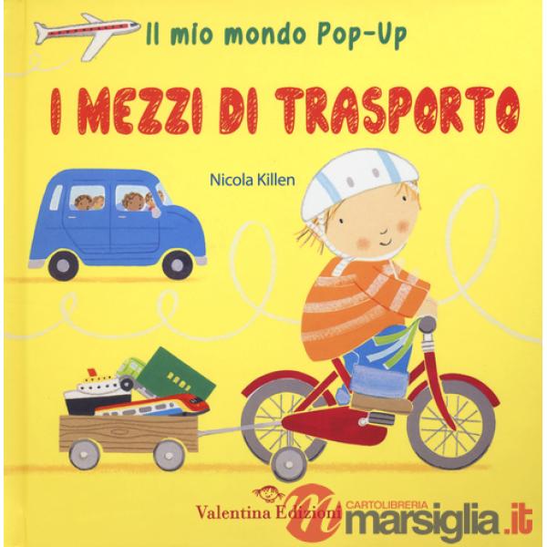 Mezzi di trasporto. Il mio mondo pop-up. Ediz. illustrata (I)
