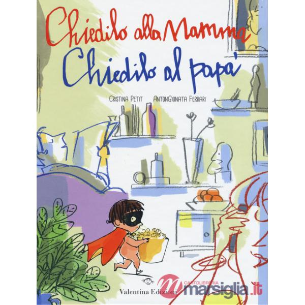 Chiedilo alla mamma chiedilo al papà. Ediz. illustrata