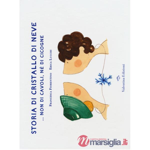 Storia di cristallo di neve... Non di cavoli, né di cicogne. Ediz. illustrata