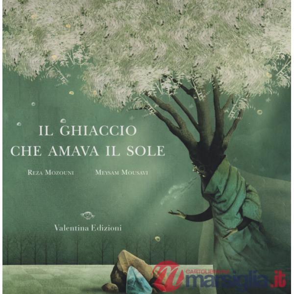 Ghiaccio che amava il sole. Ediz. illustrata (Il)