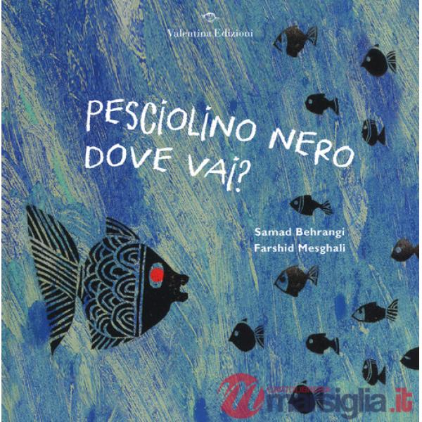 Pesciolino nero dove vai? Ediz. a colori